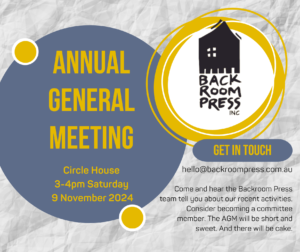 Backroom Press AGM 9 November. 3 to 4 pm at Circle House